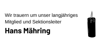 Wir trauern um unser langjähriges Mitglied und Sektionsleiter Hans Mähring.